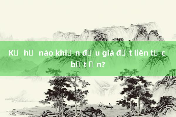 Kẽ hở nào khiến đấu giá đất liên tục bất ổn?