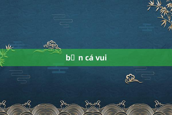 bắn cá vui