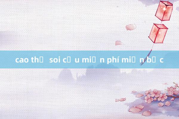 cao thủ soi cầu miễn phí miền bắc