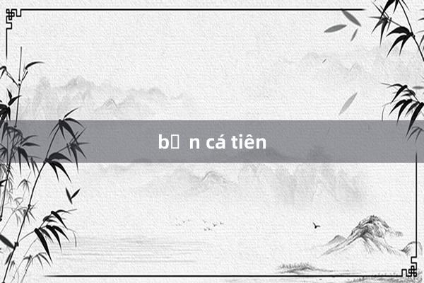 bắn cá tiên