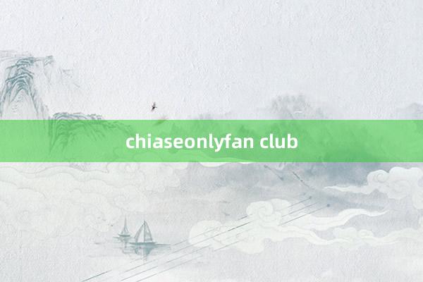 chiaseonlyfan club