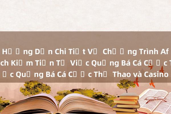 Hướng Dẫn Chi Tiết Về Chương Trình Affiliate Dafabet_ Cách Kiếm Tiền Từ Việc Quảng Bá Cá Cược Thể Thao và Casino