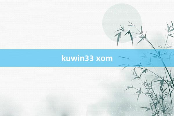 kuwin33 xom