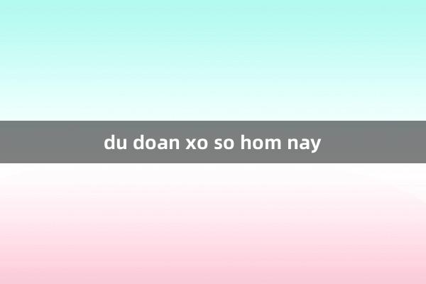 du doan xo so hom nay