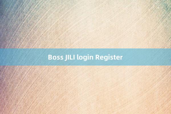 Boss JILI login Register